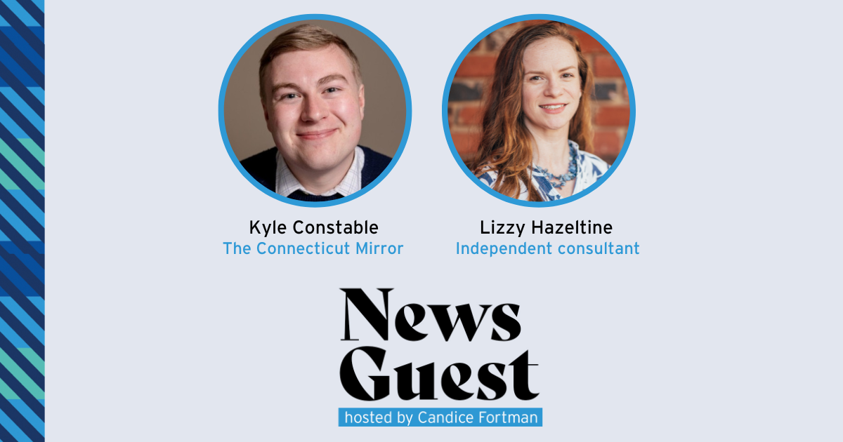 News Guest graphic with headshot photos of guests Kyle Constable from The Connecticut Mirror and independent consultant Lizzy Hazeltine