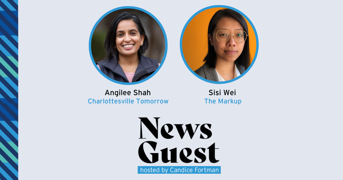 News Guest graphic featuring Angilee Shah from Charlottesville Tomorrow and Sisi Wei from The Markup